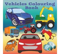 Vehicles Colouring Book: For endless hours of fun colouring cars, trains, planes, trucks, construction vehicles, classic automobiles and ships (Children's Colouring Books)