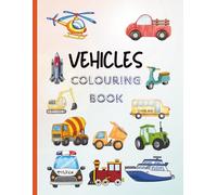 Vehicles Colouring Book for Kids: Vehicles for Little Artists - Colour Cars, Boats, Trains, Planes & More
