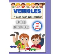Vehicles Do to Do Activity Book for Kids Ages +5: Fun Vehicle Challenges to Boost Focus, Logic, and Fine Motor Skills - Engaging Activities That Build Creativity, Patience, and Problem-Solving Skills
