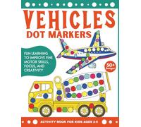 Vehicles Dot Marker Activity Book for Kids Ages 2-6: Fun Learning to Improve Fine Motor Skills, Focus , and Creativity