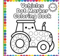 Vehicles Dot Marker Coloring Book: Big Wheels Fun Designs and Simple Pages with Large Dots for Bingo Daubers and Toddler Preschool Learning Ages 2-5