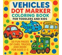 Vehicles Dot Marker Coloring Book for Toddlers and Kids: 50 Easy and Fun Dot Marker Pages Featuring Cars, Trucks, Trains, Airplanes, Boats & More / Perfect for Ages 2 to 5