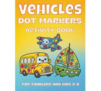 Vehicles Dot Markers Activity Book: 50 Big Guided Dots | Cars, Trucks, Planes, Trains & More | Coloring Book for Toddlers and Kids Ages 2-8 | Preschool Kindergarten Activities