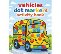 Vehicles Dot Markers Activity Book: 55 Easy Big Dot Coloring Pages Featuring Cars, Trucks, Ships, Airplanes & More | A Fun and Simple Dot Marker Coloring Book for Toddlers and Kids Ages 2, 3, 4, and 5