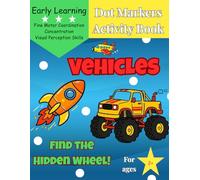 Vehicles Dot Markers Activity Book: Find the Hidden Wheel!: Fun and Easy Toddler Activities to Develop Fine Motor Skills - Preschool & Kindergarten ... Kids (My First Find & Dot Adventure Series)