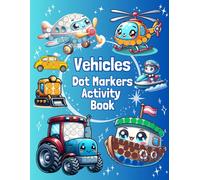 Vehicles Dot Markers Activity Book for Toddlers and Preschool Kids: 50 Fun and Easy Dot Art Coloring Pages Featuring Cars, Trucks, Trains, Planes, Boats & More