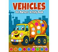 Vehicles Dot Markers Activity Book: Fun Big Dot Coloring Pages with 60+ Trucks, Cars, Trains & More for Toddlers and Preschoolers Ages 2-5