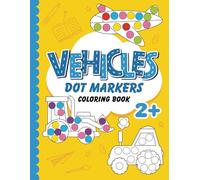 Vehicles Dot Markers Coloring Book: Creative Activity for Kids: Cars, Trucks, Planes, and More