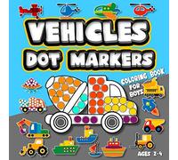 Vehicles Dot Markers Coloring Book for Boys: Dot Marker Activity Book For Toddlers Ages 2-4 I Coloring Pages with Cars, Diggers, Planes Ships, Trucks and More I