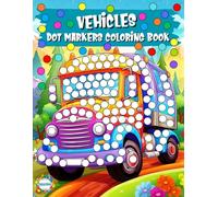 VEHICLES DOT MARKERS COLORING BOOK: Simple and Fun Transportation Activities for Preschoolers Ages 2-5