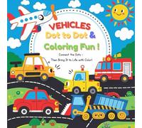 VEHICLES DOT TO DOT & COLORING FUN, Fun and educational coloring book featuring 30+ vehicles by land, air, and sea Ages 4-8 (Coloring book for children)