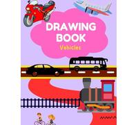 Vehicles Drawing Book for Kids: Easy and Fun Cars, Trucks, and Machines to Draw and Color (Ages 3-6)