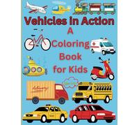 Vehicles in Action: A Coloring Book for Kids: Fun Adventures with Cars, Trucks, Trains, and More!