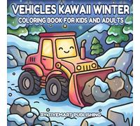 Vehicles Kawaii Winter Coloring Book: Cozy & Adorable Scenes for Kids and Adults | Cute & Sweet Snowy Season Days | Simple Fun and Easy Seasonal Pages for Relaxing & Stress Relief