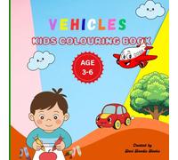 Vehicles Kids Colouring Book: Cars, Buses, Trucks, Bikes, Trains and More Fun Vehicles to Colour