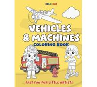 Vehicles & Machines Coloring Book for Kids: Fun and Easy Vehicles & Machines Coloring Pages of Cars, Trucks, Diggers, Tractors, Emergency Vehicles and More, by Colorino (Colorino Coloring Book)