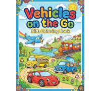 Vehicles on the Go: Fun Coloring Book for Kids: A Creative Coloring Journey Featuring Cars, Trucks, Trains, Planes & More!
