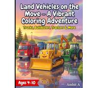 Vehicles on the Move - A Vibrant Coloring Adventure: Trucks, Bulldozers, Tractors & More for Kids Ages 4-10 (Travelling Series - Book 1)
