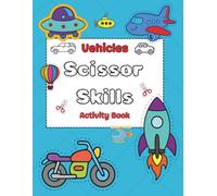Vehicles Scissor Skills Book for Kids Ages 3-8: Cut, Color, and Practice with Cars, Trucks, Planes & More: A Fun Cutting and Coloring Activity Book ... Vehicle Outlines to Build Fine Motor Skills