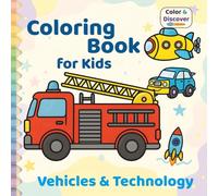 Vehicles & Technology - Coloring Book for Kids: 60 Fun and Educational Designs to Color & Discover