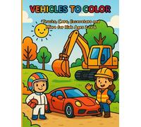 Vehicles to color: Trucks, cars, excavator and more for kids ages 2 to 6