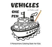 Vehicles To Color With One Pen: A Monochrome Coloring Book for Kids Who Love Cars, Trucks & Things That Go (The Monochrome Coloring Experiment)