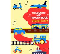 Vehicles Tracing and Colouring Activity Book for Kids: Fun Preschool Transport Learning with Cars, Buses, Trains, Planes and Ships to Build Handwriting and Fine Motor Skills.