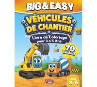 Véhicules de Chantier Adorables: Grand Livre de Coloriage Facile pour Enfants de 3 à 5 Ans | 70 Grands Dessins avec Pelleteuses, Bulldozers, Grues, ... Plus Encore (Big & Easy Coloring Book Series)