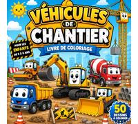 Véhicules De Chantier: Livre De Coloriage Pour Les Enfants De 2 À 8 Ans,Bulldozers, Excavatrices, Camions-Bennes, Grues, Tractopelles et Bien Plus ... Développer la Créativité et la Motricité Fine