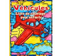 Véhicules Livre de coloriage pour enfants: Voitures, camions, trains et avions amusants à colorier - Parfait pour les garçons et les filles de 4 à 12 ans