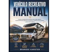 VEHÍCULO RECREATIVO MANUAL: La guía completa del propietario para viajes seguros, mantenimiento de vehículos recreativos, confianza en la carretera y vida móvil moderna.