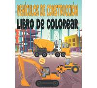 Vehículos de construcción Libro De Colorear Para Niños De 4 a 8 Años: Un divertido libro de actividades de grandes camiones de construcción, grúas, ... y preescolares.Colección única y fácil.