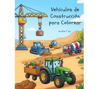 Vehículos de Construcción para Colorear: Más de 100 dibujos de excavadoras, bulldozers, camiones volquete, grúas y maquinaria de construcción para niños de 3 a 8 años (Coloring is Fun)