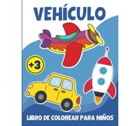 Vehículos Libro De Colorear Para Niños 3 Años En Adelante: Libro divertido para niños a los que les gustan los Coches, Camiones, Tractores, Aviónes, ... (Libro para colorear para niñas y niños)
