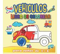 VEHÍCULOS libro para colorear para niños de 1 a 3 años: Divertidas y fáciles ilustraciones de Vehículos para colorear para niños: Camiones, Tractor, ... de Bomberos, Excavadoras, Trenes y Más...