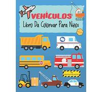 Vehículos Libro para colorear para niños: Libro para colorear de vehículos para niños de 2 a 8 años - Coches, aviones, camiones, motos, bicicletas, ... regalo para los niños y los niños pequeños