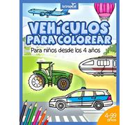 Vehículos para colorear para niños desde los 4 años: Libro con información de máquinas, medios de transporte y carga: coche, avión, tractor para niños y niñas en edad preescolar y escolar.
