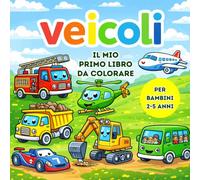 Veicoli: Il Mio Primo Libro da Colorare