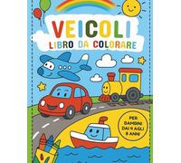 Veicoli Libro da Colorare per Bambini: 50 pagine emozionanti con auto, camion, aerei e altro per bambini dai 4 agli 8 anni