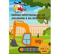 VEICOLI SPETTACOLARI DA COLORARE E DA SCOPRIRE: 50 IMMAGINI DI BELLISSIMI VEICOLI DA COLORARE PER BAMBINI, UN PASSATEMPO SEMPLICE E CREATIVO CHE AIUTA I BAMBINI A SPERIMENTARE ATTRAVERSO I COLORI