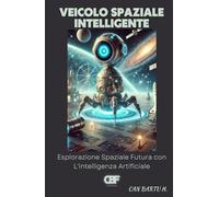 Veicolo Spaziale Intelligente: Esplorazione Spaziale Futura con L'intelligenza Artificiale