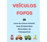Veículos Fofos: Livro de Colorir Infantil com 30 Desenhos Divertidos de Transportes!