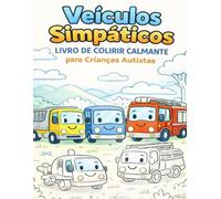 Veículos Simpáticos - Livro de Colorir Calmante para Crianças Autistas: Desenhos simples, linhas grossas e personagens amigáveis para momentos de calma