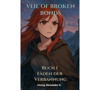 Veil of Broken Bonds: Buch 1 - Fäden der Verbannung