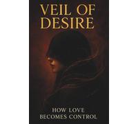 Veil of Desire: How Love Becomes Control