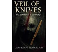 VEIL OF KNIVES: The Complete Unmaking