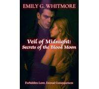 Veil of Midnight: Secrets of the Blood Moon: Forbidden Love, Eternal Consequences: 4 (Eternal Desire: The Vampire's Embrace)