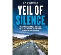 Veil of Silence: How the Irish State Covered Up an IRA Murder and Framed a Garda Whistleblowe
