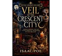 Veil of the Crescent City: Voodoo, Hoodoo, and the Living Spiritual Traditions of New Orleans