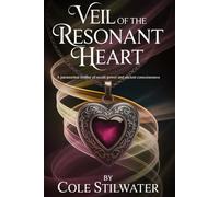 Veil of the Resonant Heart: A Paranormal Thriller of Occult Power and Ancient Consciousness